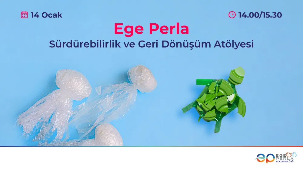 SÜRDÜREBİLİRLİK VE GERİ DÖNÜŞÜM ATÖLYESİ EGE PERLA